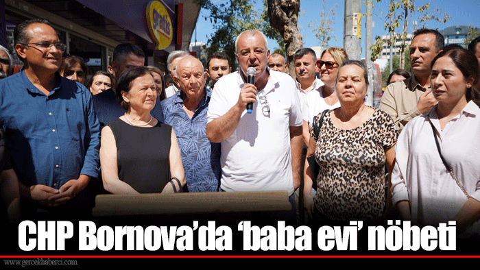 CHP Bornova’da ‘baba evi’ nöbeti