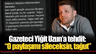 Gazeteci Yiğit Uzun’a tehdit: “O paylaşımı sileceksin, tağut”