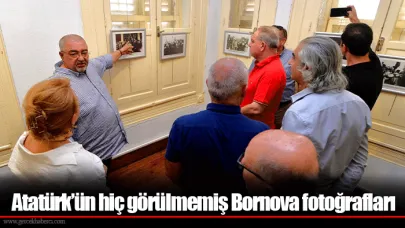 Atatürk’ün hiç görülmemiş Bornova fotoğrafları