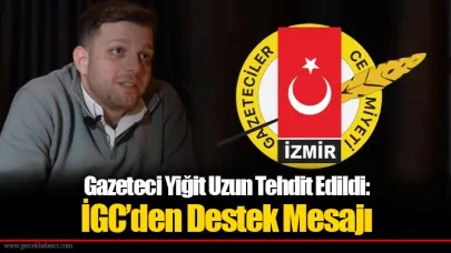 Gazeteci Yiğit Uzun Tehdit Edildi: İGC’den Destek Mesajı