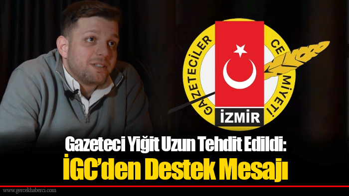 Gazeteci Yiğit Uzun Tehdit Edildi: İGC’den Destek Mesajı