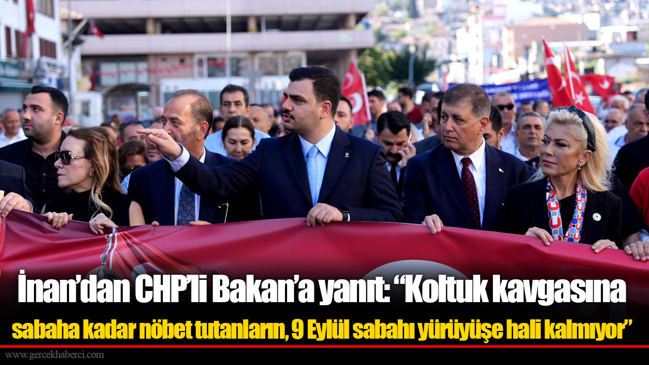 İnan'dan CHP'li Bakan'a yanıt, "Koltuk kavgasına sabaha kadar nöbet tutanların, 9 Eylül sabahı yürüyüşe hali kalmıyor"