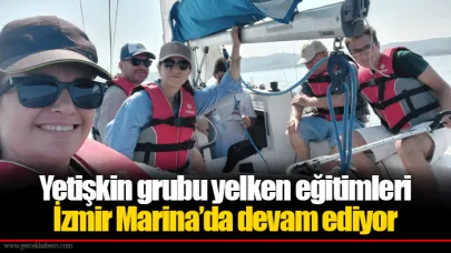 Yetişkin grubu yelken eğitimleri İzmir Marina’da devam ediyor