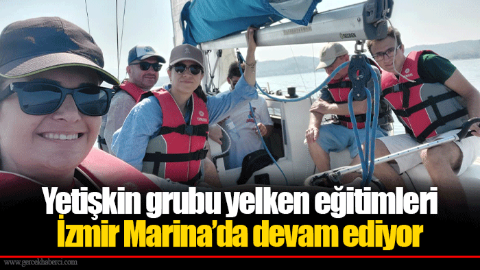Yetişkin grubu yelken eğitimleri İzmir Marina’da devam ediyor