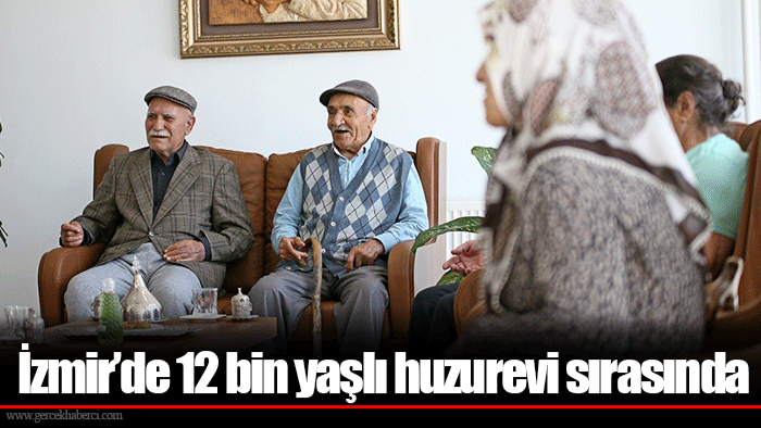 İzmir’de 12 bin yaşlı huzurevi sırasında