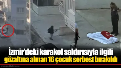 İzmir'deki karakol saldırısıyla ilgili gözaltına alınan 16 çocuk serbest bırakıldı