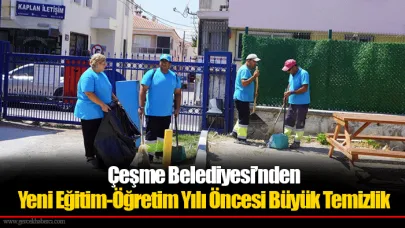 Çeşme Belediyesi’nden Yeni Eğitim-Öğretim Yılı Öncesi Büyük Temizlik