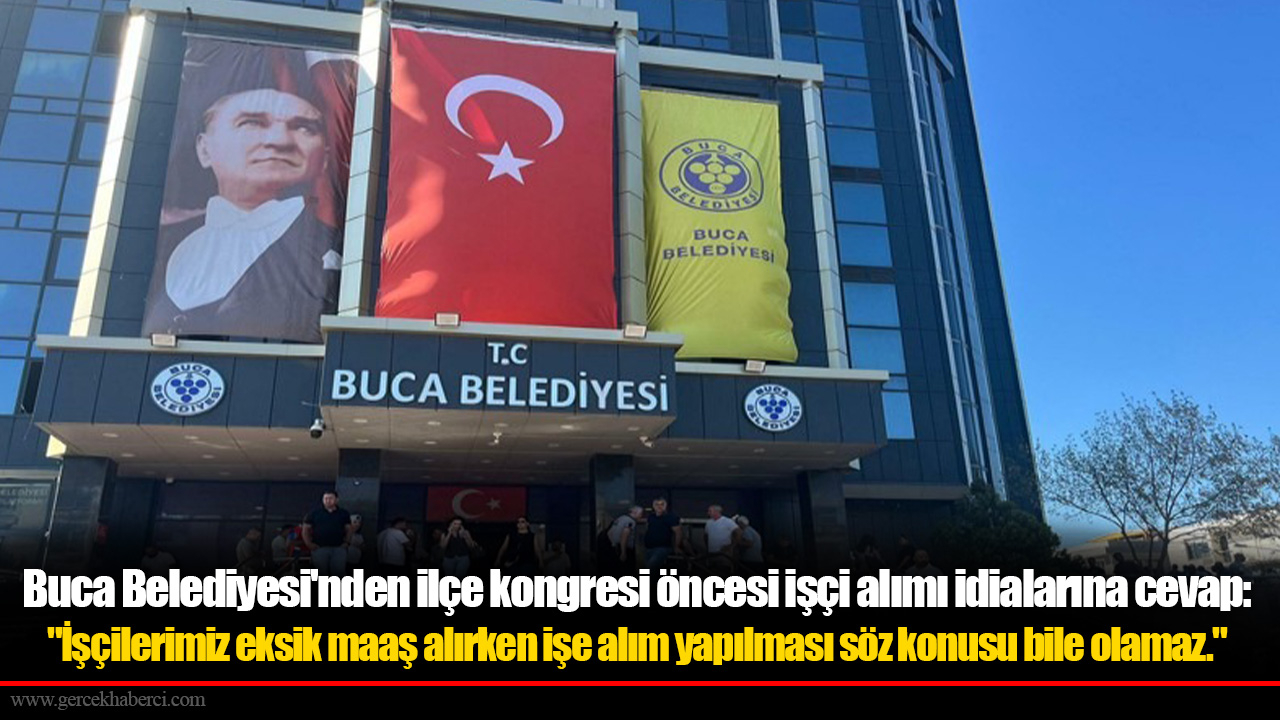 Buca Belediyesi'nden ilçe kongresi öncesi işçi alımı idialarına cevap: "İşçilerimiz eksik maaş alırken işe alım yapılması söz konusu bile olamaz."