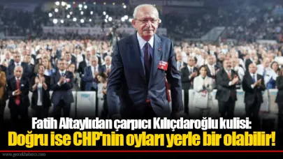 Fatih Altaylıdan çarpıcı Kılıçdaroğlu kulisi: Doğru ise CHP'nin oyları yerle bir olabilir!