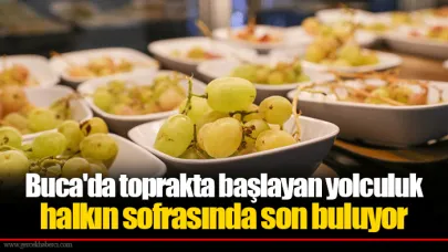 Buca'da toprakta başlayan yolculuk halkın sofrasında son buluyor