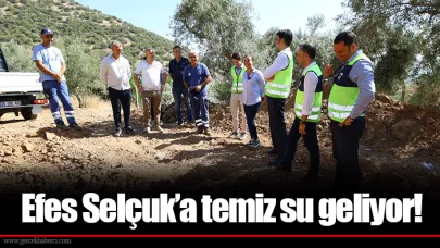 Efes Selçuk’a temiz su geliyor!