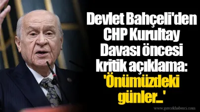 Devlet Bahçeli'den CHP Kurultay Davası öncesi kritik açıklama: 'Önümüzdeki günler...'