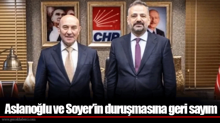 Aslanoğlu ve Soyer’in duruşmasına geri sayım