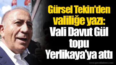 Gürsel Tekin'den valiliğe yazı: Vali Davut Gül topu Yerlikaya'ya attı