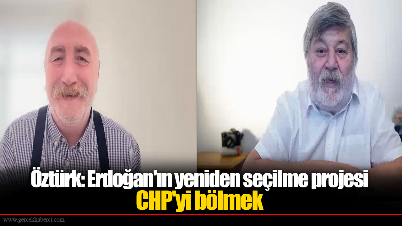 Gazeteci Serdar Öztürk: 'Erdoğan'ın yeniden seçilme projesi: CHP'yi bölmek'