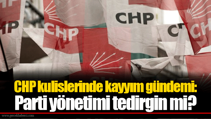 CHP kulislerinde kayyım gündemi: Parti yönetimi tedirgin mi