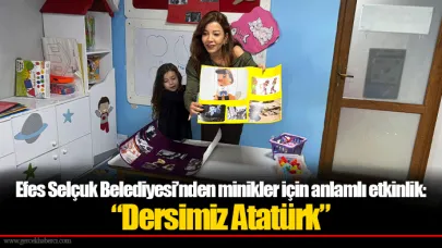 Efes Selçuk Belediyesi’nden minikler için anlamlı etkinlik: “Dersimiz Atatürk”