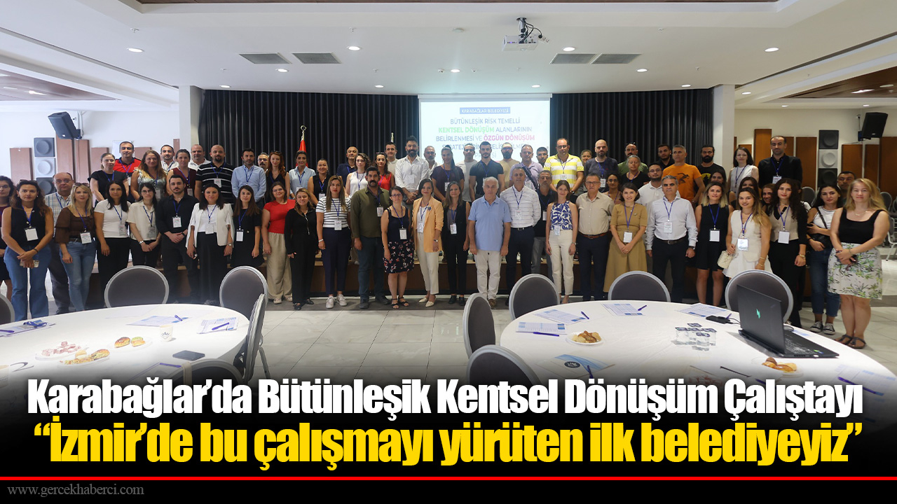 Karabağlar’da Bütünleşik Kentsel Dönüşüm Çalıştayı