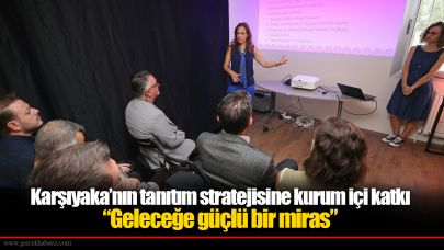 Karşıyaka’nın tanıtım stratejisine kurum içi katkı