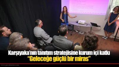Karşıyaka’nın tanıtım stratejisine kurum içi katkı