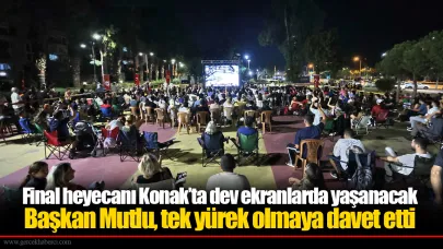 Final heyecanı Konak’ta dev ekranlarda yaşanacak