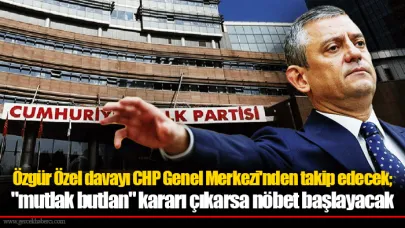 Özgür Özel davayı CHP Genel Merkezi'nden takip edecek; "mutlak butlan" kararı çıkarsa nöbet başlayacak