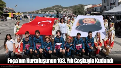 Foça’nın Kurtuluşunun 103. Yılı Coşkuyla Kutlandı