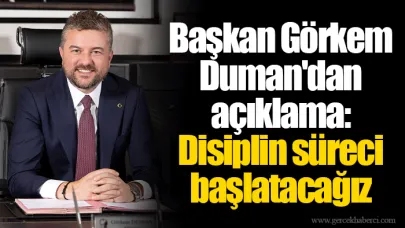 Başkan Görkem Duman'dan açıklama: Disiplin süreci başlatacağız