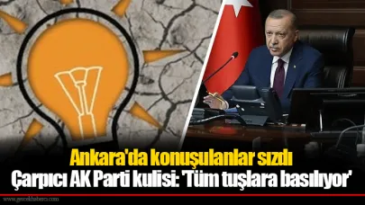 Ankara'da konuşulanlar sızdı... Çarpıcı AK Parti kulisi: 'Tüm tuşlara basılıyor'