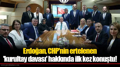 Erdoğan, CHP'nin ertelenen 'kurultay davası' hakkında ilk kez konuştu!