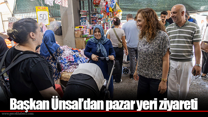 Başkan Ünsal’dan pazar yeri ziyareti