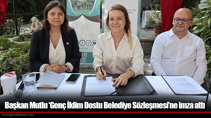 Başkan Mutlu ‘Genç İklim Dostu Belediye Sözleşmesi’ne imza attı