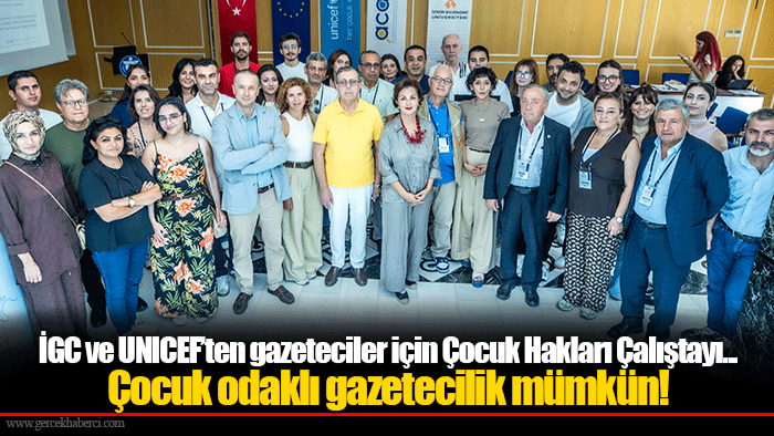 İGC ve UNICEF’ten gazeteciler için Çocuk Hakları Çalıştayı... Çocuk odaklı gazetecilik mümkün!