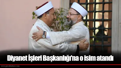 Diyanet İşleri Başkanlığı'na o isim atandı