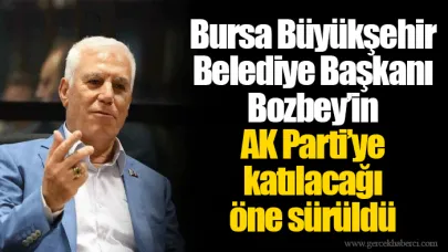 Bursa Büyükşehir Belediye Başkanı Bozbey’in AK Parti’ye katılacağı öne sürüldü