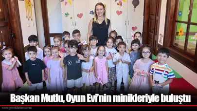 Başkan Mutlu, Oyun Evi’nin minikleriyle buluştu