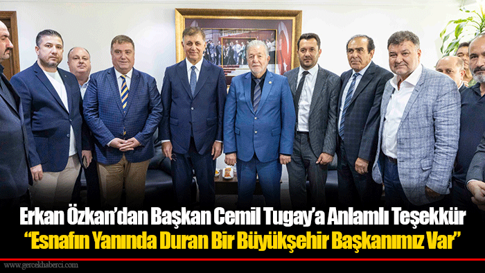 Erkan Özkan’dan Başkan Cemil Tugay’a Anlamlı Teşekkür Esnafın Yanında Duran Bir Büyükşehir Başkanımız Var