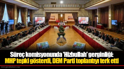 Süreç komisyonunda 'Hizbullah' gerginliği: MHP tepki gösterdi, DEM Parti toplantıyı terk etti