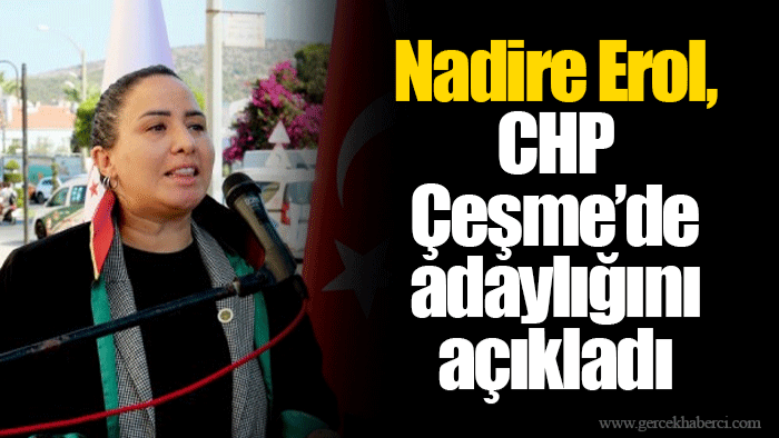 Nadire Erol, CHP Çeşme’de adaylığını açıkladı