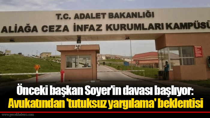 Önceki başkan Soyer'in davası başlıyor: Avukatından 'tutuksuz yargılama' beklentisi