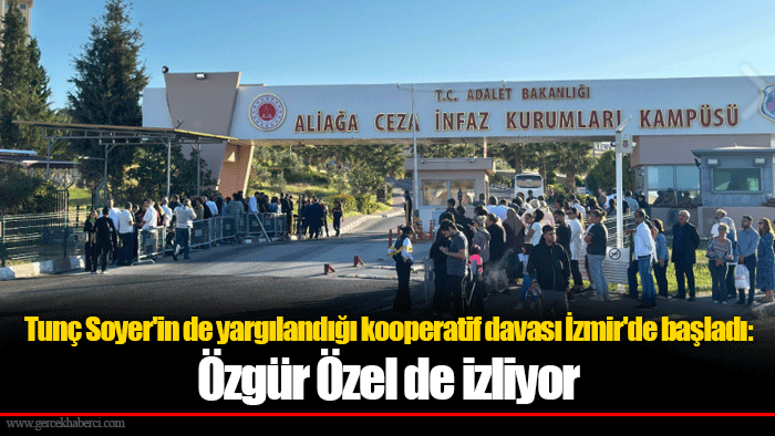 Tunç Soyer'in de yargılandığı kooperatif davası İzmir'de başladı: Özgür Özel de izliyor