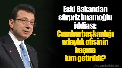 Eski Bakandan sürpriz İmamoğlu iddiası: Cumhurbaşkanlığı adaylık ofisinin başına kim getirildi?