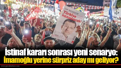 İstinaf kararı sonrası yeni senaryo:İmamoğlu yerine sürpriz aday mı geliyor?