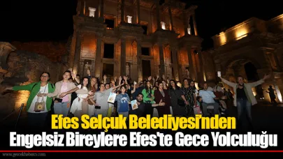 Efes Selçuk Belediyesi’nden Engelsiz Bireylere Efes'te Gece Yolculuğu