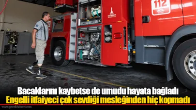 Bacaklarını kaybetse de umudu hayata bağladı
