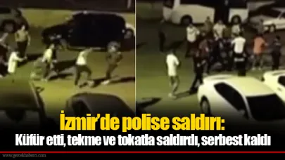 İzmir’de polise saldırı: Küfür etti, tekme ve tokatla saldırdı, serbest kaldı