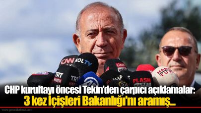 CHP kurultayı öncesi Gürsel Tekin'den çarpıcı açıklamalar: 3 kez İçişleri Bakanlığı'nı aramış...