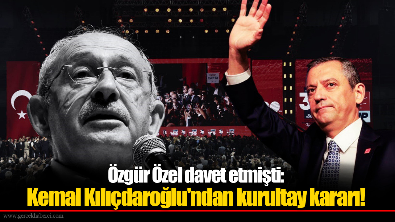 Özgür Özel davet etmişti: Kemal Kılıçdaroğlu'ndan kurultay kararı!