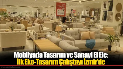 Mobilyada Tasarım ve Sanayi El Ele: İlk Eko-Tasarım Çalıştayı İzmir’de
