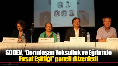 SODEV, “Derinleşen Yoksulluk ve Eğitimde Fırsat Eşitliği” paneli düzenledi
